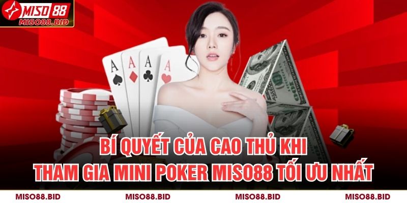 Bí quyết của cao thủ khi tham gia Mini Poker MISO88 tối ưu nhất