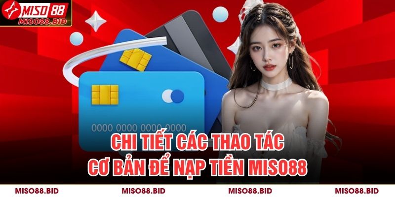 Chi tiết các thao tác cơ bản để nạp tiền MISO88