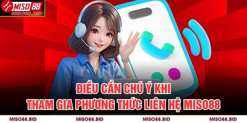 Điều cần chú ý khi tham gia phương thức liên hệ MISO88