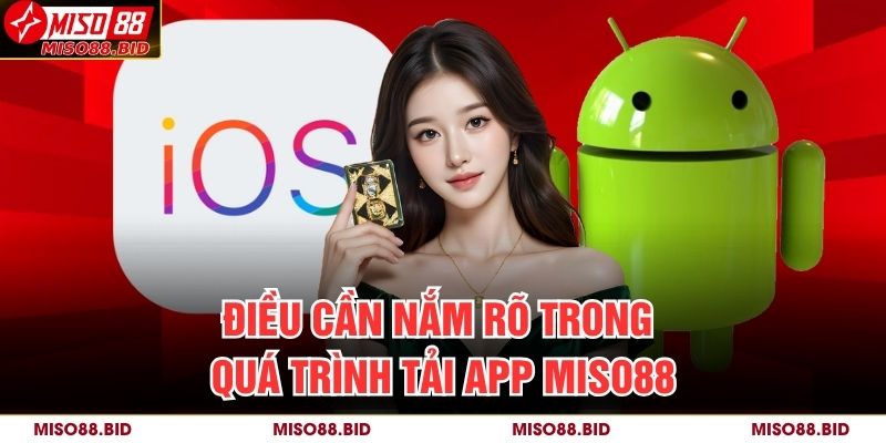Điều cần nắm rõ trong quá trình tải app MISO88