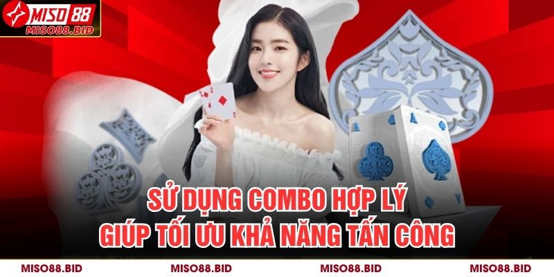 Sử dụng combo hợp lý giúp tối ưu khả năng tấn công