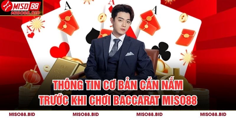 Thông tin cơ bản cần nắm trước khi chơi Baccarat MISO88