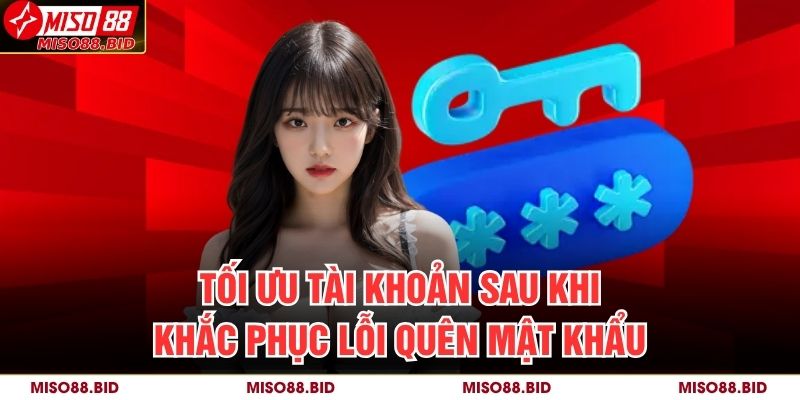 Tối ưu tài khoản sau khi khắc phục lỗi Quên mật khẩu