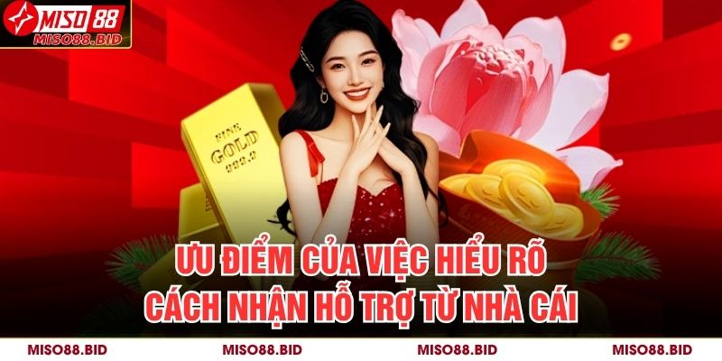 Ưu điểm của việc hiểu rõ Cách nhận hỗ trợ từ nhà cái
